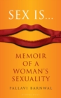 Image for Sex Is...: Memoir of a Woman&#39;s Sexuality