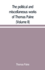 Image for The political and miscellaneous works of Thomas Paine (Volume II)