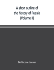 Image for A short outline of the history of Russia (Volume II)