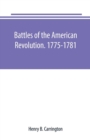 Image for Battles of the American Revolution. 1775-1781. Historical and military criticism, with topographical illustration