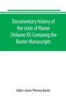 Image for Documentary history of the state of Maine (Volume XI) Containig the Baxter Manuscripts