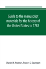 Image for Guide to the manuscript materials for the history of the United States to 1783, in the British Museum, in minor London archives, and in the libraries of Oxford and Cambridge