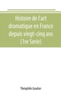 Image for Histoire de l&#39;art dramatique en France depuis vingt-cinq ans (1re Serie)