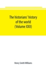Image for The historians&#39; history of the world; a comprehensive narrative of the rise and development of nations as recorded by over two thousand of the great writers of all ages (Volume XXII)
