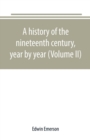 Image for A history of the nineteenth century, year by year (Volume II)