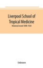 Image for Liverpool School of Tropical Medicine : historical record 1898-1920