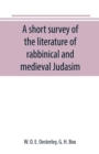 Image for A short survey of the literature of rabbinical and medieval Judasim