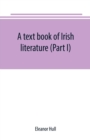 Image for A text book of Irish literature (Part I)