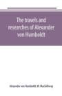 Image for The travels and researches of Alexander von Humboldt