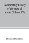 Image for Documentary history of the state of Maine (Volume XV) Containing The Baxter Manuscripts