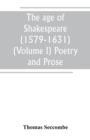 Image for The age of Shakespeare (1579-1631) (Volume I) Poetry and Prose