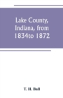 Image for Lake County, Indiana, from 1834 to 1872