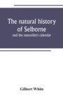 Image for The natural history of Selborne : and the naturalist&#39;s calendar