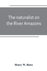 Image for The naturalist on the River Amazons