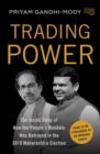 Image for Trading power  : the inside story of how the people&#39;s mandate was betrayed in the 2019 Maharashtra election