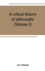 Image for A critical history of philosophy (Volume I)