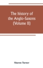Image for The history of the Anglo-Saxons : Comprising the history of England from the Earlist period to the norman conquest (Volume II)
