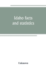 Image for Idaho facts and statistics; pertaining to its early settlement and colonization with special reference to the Franklin Colony together with stories of the Indian troubles in the south eastern part of 