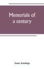 Image for Memorials of a century. Embracing a record of individuals and events, chiefly in the early history of Bennington, Vt., and its First church