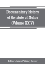 Image for Documentary history of the state of Maine (Volume XXIV) The Baxter Manusripts