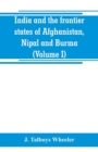 Image for India and the frontier states of Afghanistan, Nipal and Burma (Volume I)