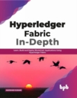 Image for Hyperledger Fabric In-Depth: Learn, Build and Deploy Blockchain Using Hyperledger Fabric