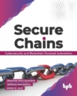 Image for Secure Chains : Cybersecurity and Blockchain-powered Automation (English Edition)