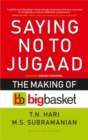 Image for Saying No to Jugaad: The Making of Bigbasket