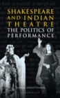 Image for Shakespeare and Indian Theatre: The Politics of Performance