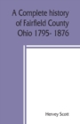 Image for A complete history of Fairfield County, Ohio 1795- 1876.