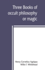 Image for Three books of occult philosophy or magic