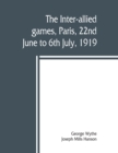 Image for The inter-allied games, Paris, 22nd June to 6th July, 1919