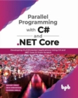 Image for Parallel Programming with C# and .NET Core: : Developing Multithreaded Applications Using C# and .NET Core 3.1 from Scratch