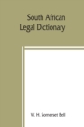 Image for South African legal dictionary : containing most of the English, Latin and Dutch terms, phrases and maxims used in Roman-Dutch and South African legal practice; together with definitions occurring in 