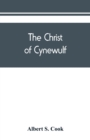 Image for The Christ of Cynewulf; a poem in three parts, The advent, The ascension, and The last judgment