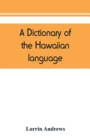 Image for A dictionary of the Hawaiian language, to which is appended an English-Hawaiian vocabulary and a chronological table of remarkable events