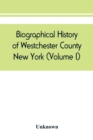Image for Biographical history of Westchester County, New York (Volume I)