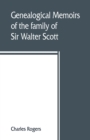 Image for Genealogical memoirs of the family of Sir Walter Scott, bart., of Abbotsford, with a reprint of his Memorials of the Haliburtons