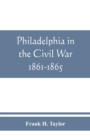 Image for Philadelphia in the Civil War 1861-1865