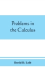Image for Problems in the calculus, with formulas and suggestions