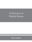 Image for A dictionary of medical science