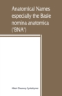 Image for Anatomical names, especially the Basle nomina anatomica (BNA)