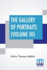 Image for The Gallery Of Portraits (Volume III) : With Memoirs; With Biographical Sketches By Arthur Thomas Malkin