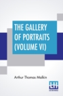 Image for The Gallery Of Portraits (Volume VI) : With Memoirs; With Biographical Sketches By Arthur Thomas Malkin