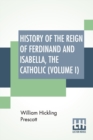 Image for History Of The Reign Of Ferdinand And Isabella, The Catholic (Volume I)
