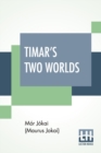 Image for Timar&#39;s Two Worlds : Maurus Jokai. Translation Of Az Arany Ember By Mrs. Hegan Kennard (American Series)