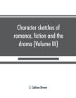 Image for Character sketches of romance, fiction and the drama (Volume III)