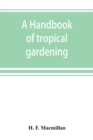 Image for A handbook of tropical gardening and planting with special reference to Ceylon