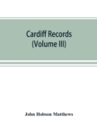 Image for Cardiff records; being materials for a history of the county borough from the earliest times (Volume III)