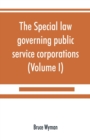 Image for The special law governing public service corporations